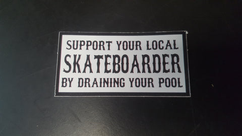 Support Your Local Skateboarder Drain Your Pool - 3" STICKER