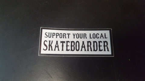 Support Your Local Skateboarder - 3" STICKER